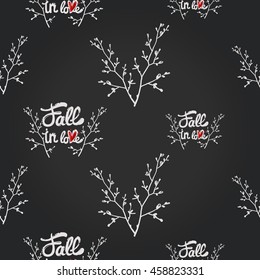 Vintage seamless pattern with double twig and Fall in love lettering. Background for eco forest wedding or autumn celebrations. Floral rustic symbols and elements in chalkboard hand drawing style.