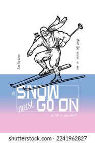 Vintage skier. Snow must go on typography silkscreen t-shirt print vector illustration.