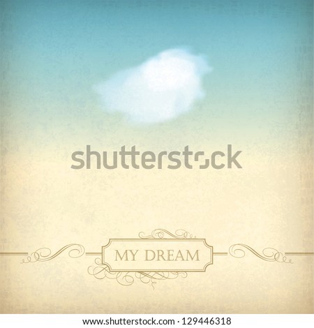 Vintage sky old paper background. Single white cloud, frame, decorations, calligraphic text 'My Dream' at the backdrop in blue & beige colors like watercolor stretching. Concept design in retro style