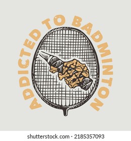 vintage slogan typography addicted to badminton for t shirt design