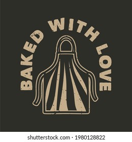 vintage slogan typography baked with love for t shirt design