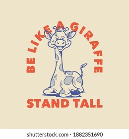 vintage slogan typography be like a giraffe sitting giraffe for t shirt design