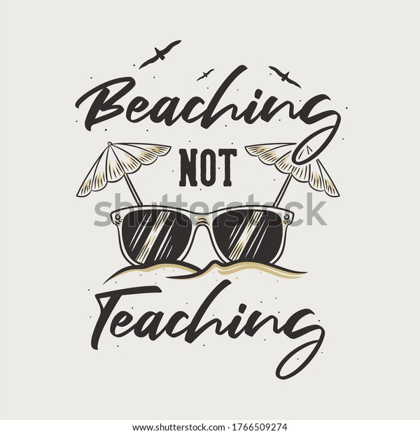 vintage slogan typography beaching not teaching\
for t shirt design