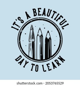 vintage slogan typography it's a beautiful day to learn for t shirt design