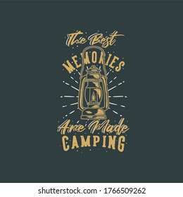 vintage slogan typography the best memories are made camping for t shirt design