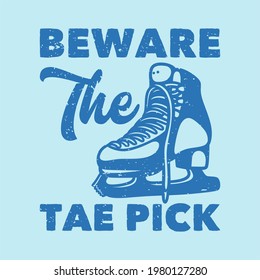 vintage slogan typography beware the tae pick for t shirt design
