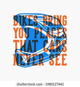 vintage slogan typography bikes bring you places that cars never see for t shirt design