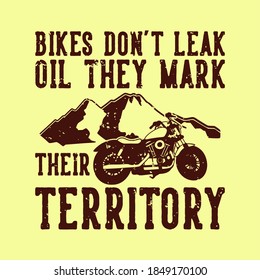 vintage slogan typography bikes don't leak oil they mark their territory for t shirt design