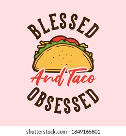 vintage slogan typography blessed and taco obsessed for t shirt design