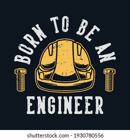 vintage slogan typography born to be an engineer for t shirt design