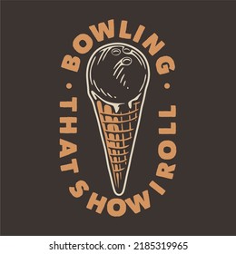 vintage slogan typography bowling that’s how I roll for t shirt design