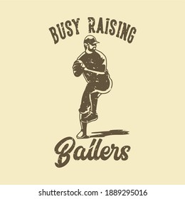 vintage slogan typography busy raising ballers for t shirt design