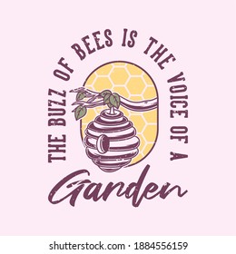 vintage slogan typography the buzz of bees is the voice of a garden for t shirt design