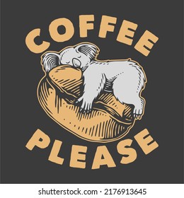 vintage slogan typography coffee please for t shirt design