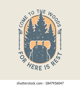 vintage slogan typography come to the woods for here is rest for t shirt design