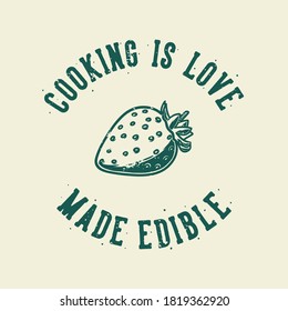 vintage slogan typography cooking is love made edible for t shirt design