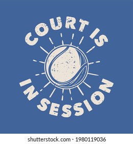 vintage slogan typography court is in session for t shirt design