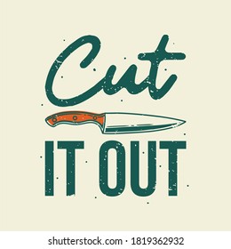 vintage slogan typography cut it out for t shirt design