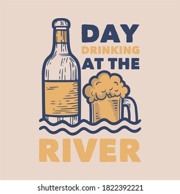 vintage slogan typography day drinking at the river for t shirt design