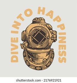 vintage slogan typography dive into happiness for t shirt design