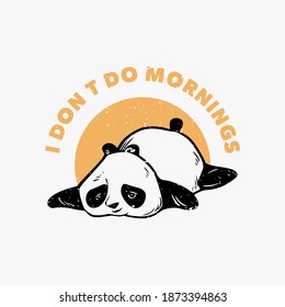 vintage slogan typography i don't do mornings panda slumbering lazily for t shirt design