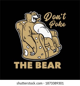 vintage slogan typography don't poke the bear bear sitting for t shirt design