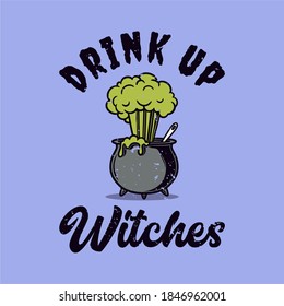 vintage slogan typography drink up witches for t shirt design