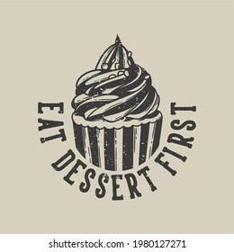 vintage slogan typography eat dessert first for t shirt design