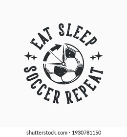 vintage slogan typography eat sleep soccer repeat for t shirt design