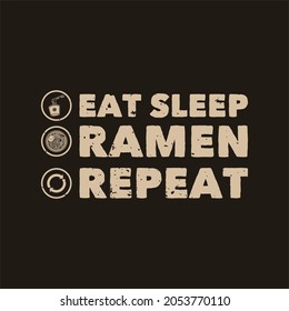 vintage slogan typography eat sleep ramen repeat for t shirt design