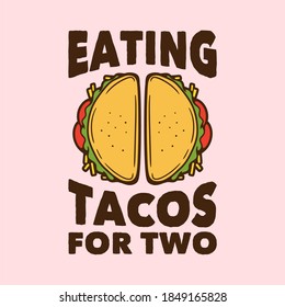 vintage slogan typography eating tacos for two for t shirt design