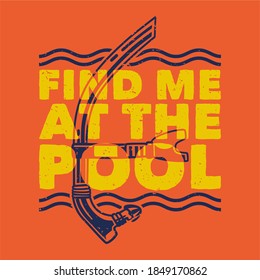 vintage slogan typography find me at the pool for t shirt design