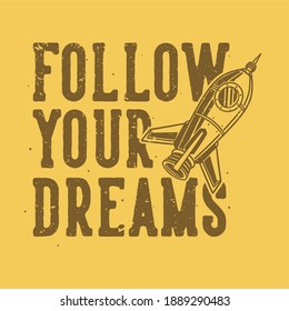 vintage slogan typography follow your dreams for t shirt design