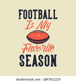 vintage slogan typography football is my favorite season for t shirt design