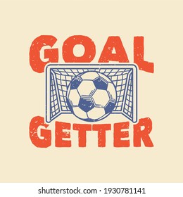 vintage slogan typography goal getter for t shirt design