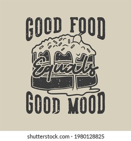 vintage slogan typography good food equals good mood for t shirt design