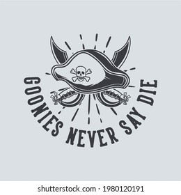 vintage slogan typography goonies never say die for t shirt design