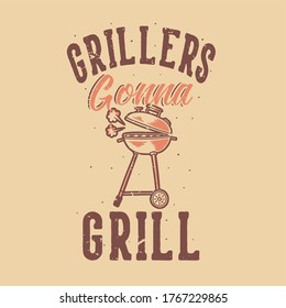 vintage slogan typography grillers gonna grill for t shirt design