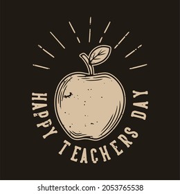 vintage slogan typography happy teachers day for t shirt design