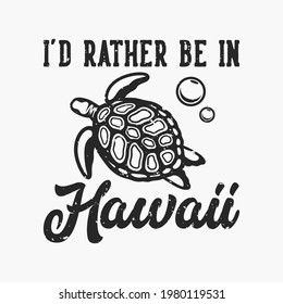 vintage slogan typography i'd rather be in hawaii for t shirt design