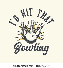 vintage slogan typography i'd that bowling for t shirt design