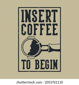 vintage slogan typography insert coffee to begin for t shirt design