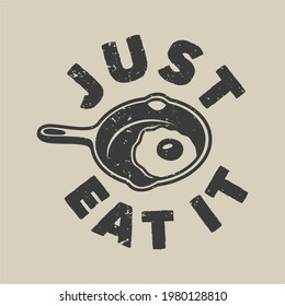 vintage slogan typography just eat it for t shirt design