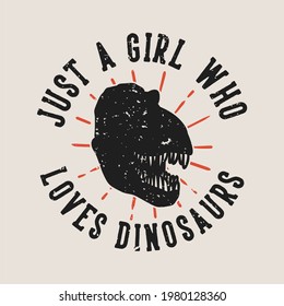 vintage slogan typography just a girl who loves dinosaurs for t shirt design