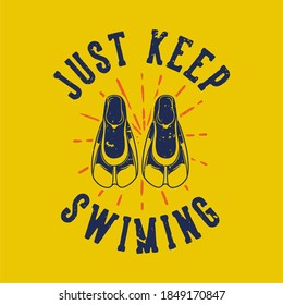 vintage slogan typography just keep swimming for t shirt design