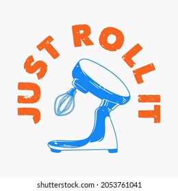 vintage slogan typography just roll it for t shirt design