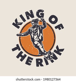 vintage slogan typography king of the rink for t shirt design