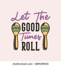 vintage slogan typography let the good times roll for t shirt design
