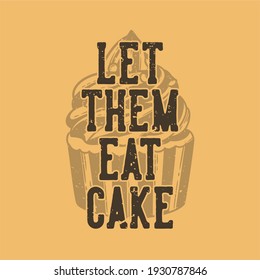 vintage slogan typography let them eat cake for t shirt design