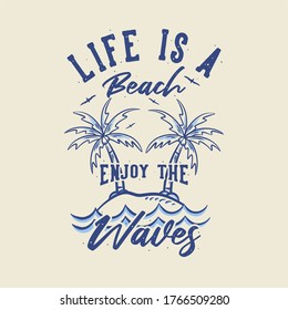 vintage slogan typography life is a beach enjoy the waves for t shirt design